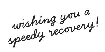 \"wishing you a speedy recovery!\"